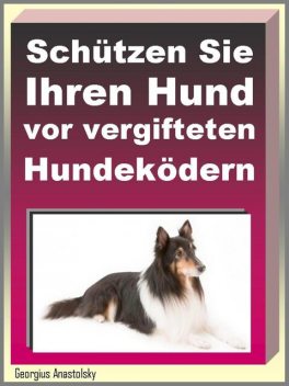 Schützen Sie Ihren Hund vor vergifteten Hundeködern, Georgius Anastolsky