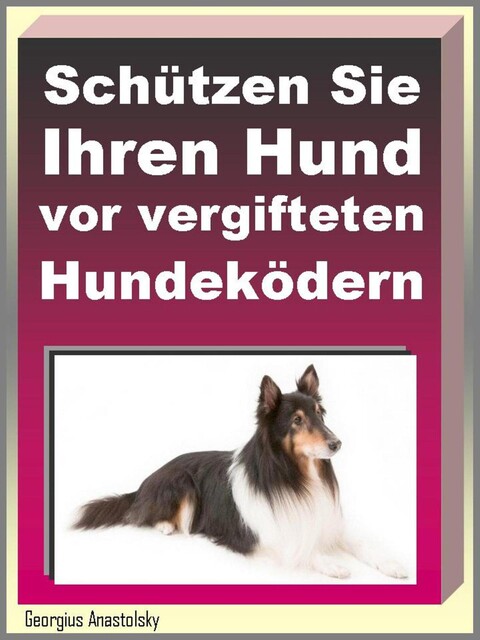 Schützen Sie Ihren Hund vor vergifteten Hundeködern, Georgius Anastolsky