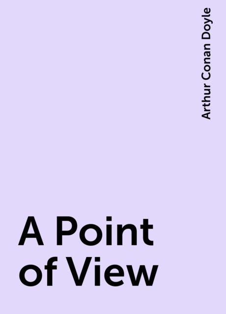 A Point of View, Arthur Conan Doyle