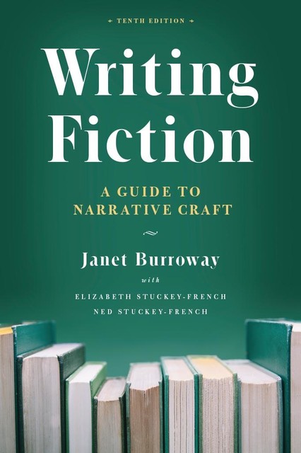 Writing Fiction, Janet Burroway, Elizabeth Stuckey-French, Ned Stuckey-French