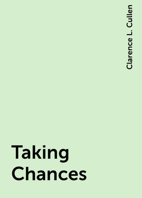 Taking Chances, Clarence L. Cullen