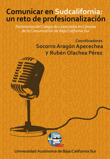 Comunicar en Sudcalifornia: un reto de profesionalización, Rubén Perez, Aaron Romero Taylor, Diana Yvet Amador Osuna, Gabriel Alfonso Camacho Garrido, Karina Abigail Burgoin Monteverde, Marcela Santisteban Montaño, Norma Es, Rafael Peña Bulle Goyri, Socorro Aragón Apecechea, Victoria Valery Vélez Valencia
