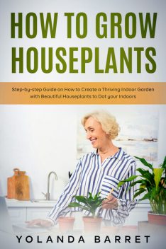 How to Grow Houseplants, Yolanda Barret