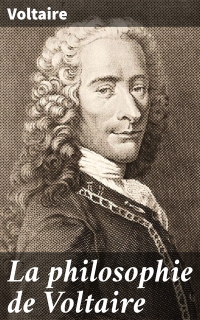 La philosophie de Voltaire, Voltaire
