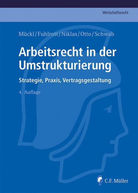 Arbeitsrecht in der Umstrukturierung, Patrick Mückl, Michael Fuhlrott, Alexandra Otto, Stefan Schwab, Thomas Niklas