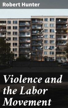 Violence and the Labor Movement, Robert Hunter