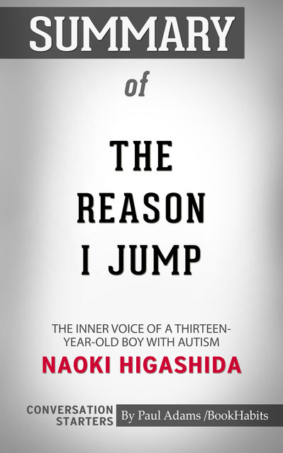 Summary of The Reason I Jump: The Inner Voice of a Thirteen-Year-Old Boy with Autism, Paul Adams