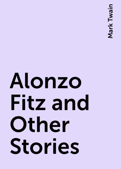 Alonzo Fitz and Other Stories, Mark Twain