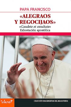 Alegraos y regocijaos, Papa Francisco