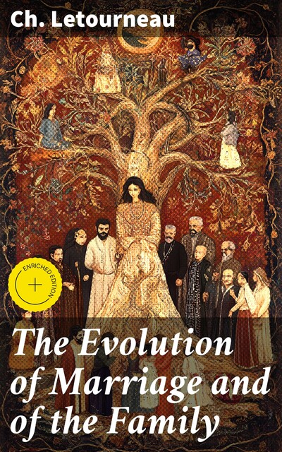 The Evolution of Marriage and of the Family, Ch. Letourneau
