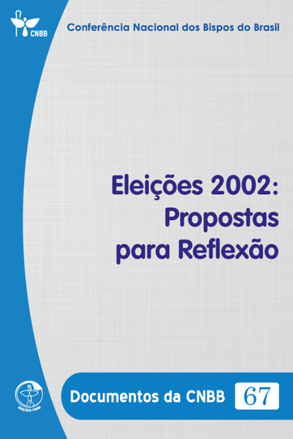 Eleições 2002: Propostas para Reflexão – Documentos da CNBB 67 – Digital, Conferência Nacional dos Bipos do Brasil