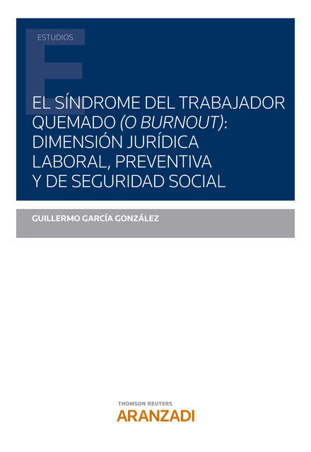 El síndrome del trabajador quemado (o burnout): dimensión jurídica laboral, preventiva y de seguridad social.(DÚO e-Pub) (No Activiti), Guillermo A. González