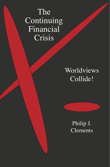 The Continuing Financial Crisis, Philip J.Clements