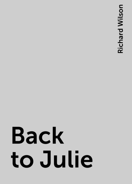 Back to Julie, Richard Wilson