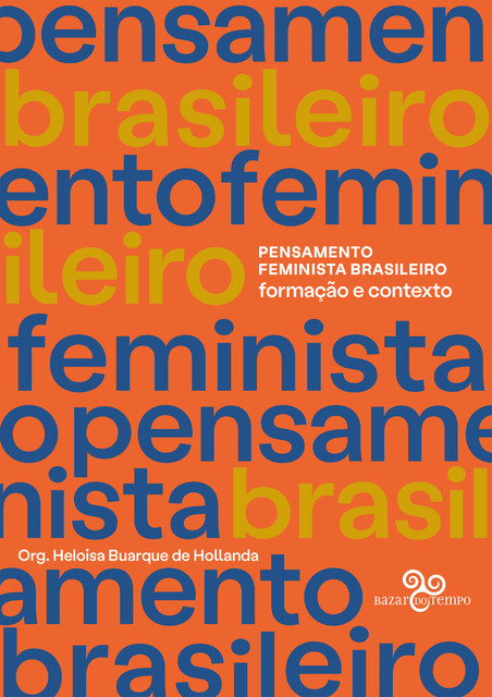 Pensamento Feminista Brasileiro: Formação e contexto, Bila Sorj, Lélia Gonzalez, Leila Linhares Barsted, Albertina de Oliveira Costa, Branca Moreira Alves, Carmen Barroso, Constância Lima Duarte, Cynthia Sarti, Beatriz Nascimento, Angela Arruda, Heleieth Saffioti, Jacqueline Pitanguy, Lourdes Bandeira, Marga