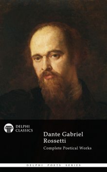 Complete Paintings of Dante Gabriel Rossetti (Delphi Classics), Dante Gabriel Rossetti