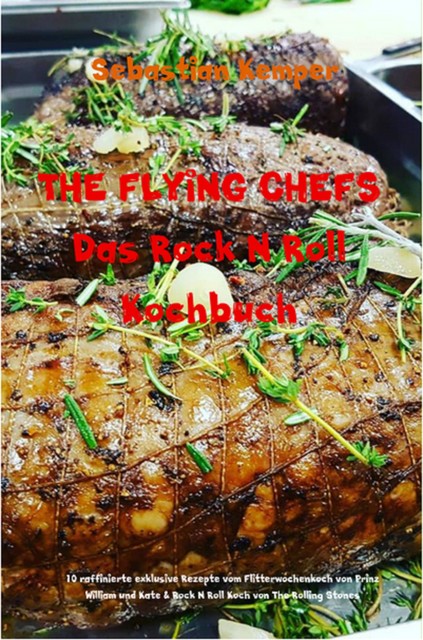 THE FLYING CHEFS Das Rock N Roll Kochbuch, Sebastian Kemper