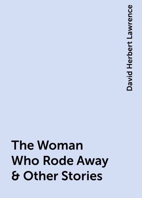 The Woman Who Rode Away & Other Stories, David Herbert Lawrence