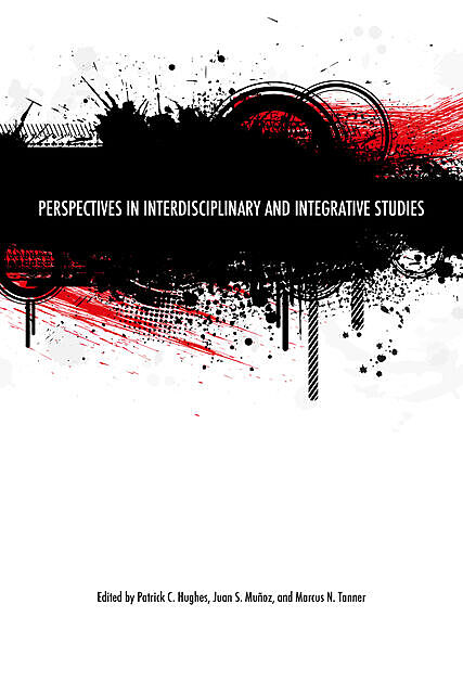 Perspectives in Interdisciplinary and Integrative Studies, Juan S. Munoz, Marcus N. Tanner, Patrick C. Hughes