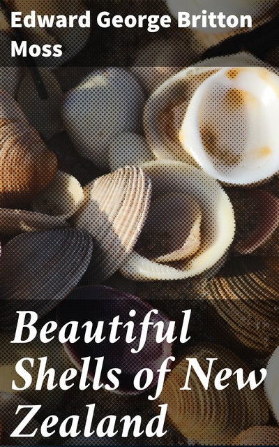 Beautiful Shells of New Zealand, Edward George Britton Moss