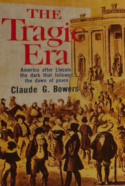 The Tragic Era: The Revolution After Lincoln, Claude G. Bowers
