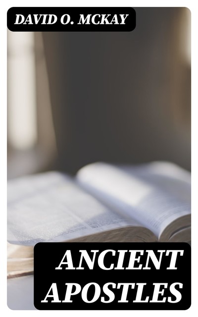 Ancient Apostles, David O. McKay