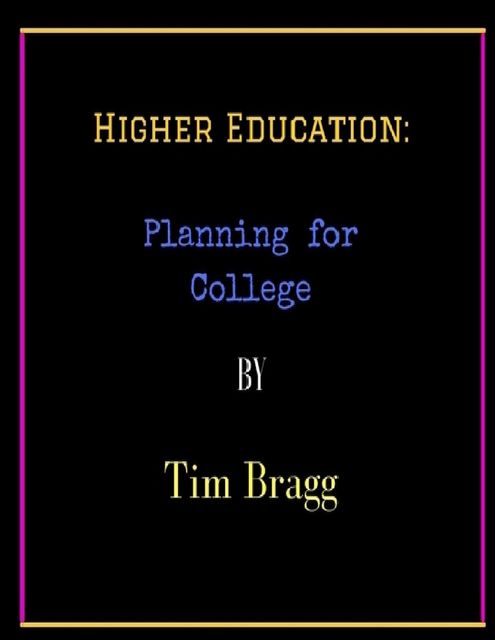 Higher Education: Planning for College, Tim Bragg