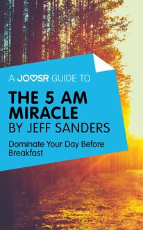 A Joosr Guide to… The 5 AM Miracle by Jeff Sanders, Joosr