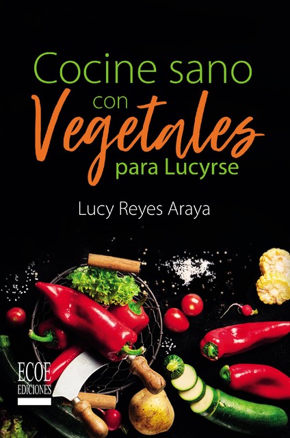 Cocine sano con vegetales para Lucyrse, Lucy Reyes Araya