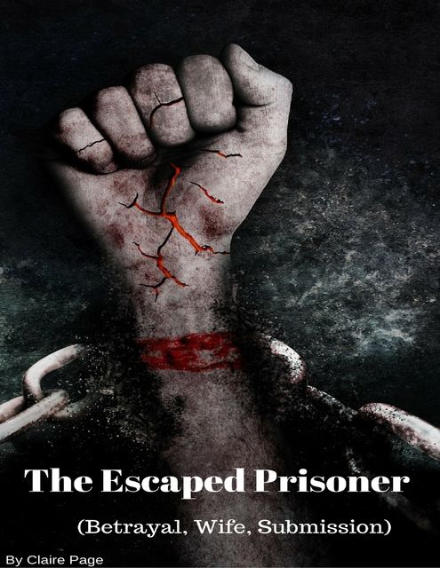 The Escaped Prisoner (Betrayal, Wife, Submission), Claire Page