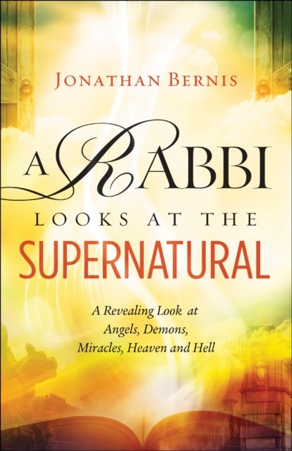 Rabbi Looks at the Supernatural, Jonathan Bernis