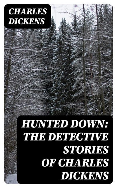 Hunted Down: The Detective Stories of Charles Dickens, Charles Dickens