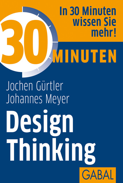 30 Minuten Design Thinking, Jochen Gürtler, Johannes Meyer