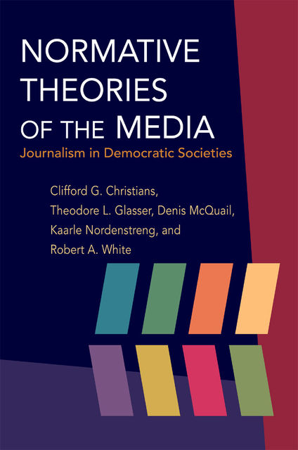 Normative Theories of the Media, Clifford Christians, Theodore L.Glasser