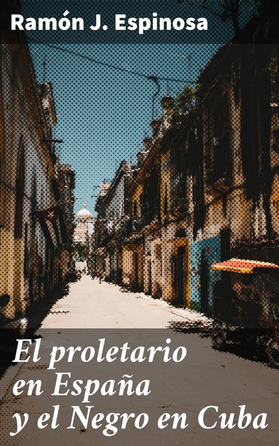 El proletario en España y el Negro en Cuba, Ramón J.Espinosa