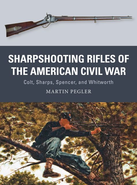 Sharpshooting Rifles of the American Civil War, Martin Pegler