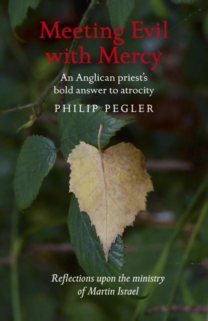 Meeting Evil With Mercy, Philip Pegler