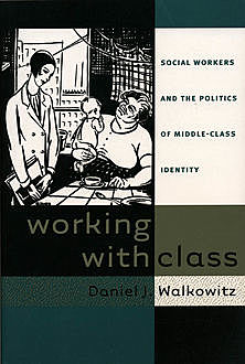 Working with Class, Daniel J.Walkowitz