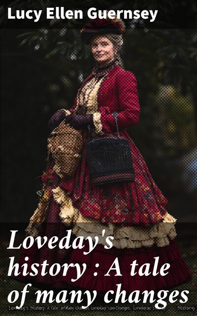 Loveday's history : A tale of many changes, Lucy Ellen Guernsey