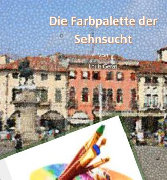 Die Farbpalette der Sehnsucht, Louis Geras