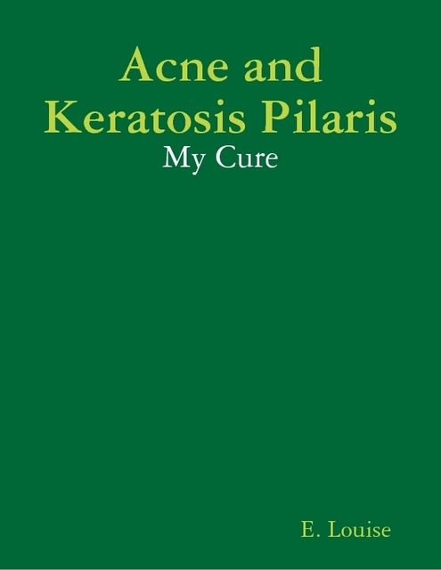 Acne and Keratosis Pilaris – My Cure, E.Louise