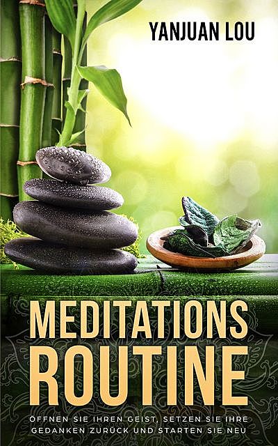 Meditations-Routine – Öffnen Sie Ihren Geist, Setzen Sie Ihre Gedanken zurück und Starten Sie neu, Yanjuan Lou