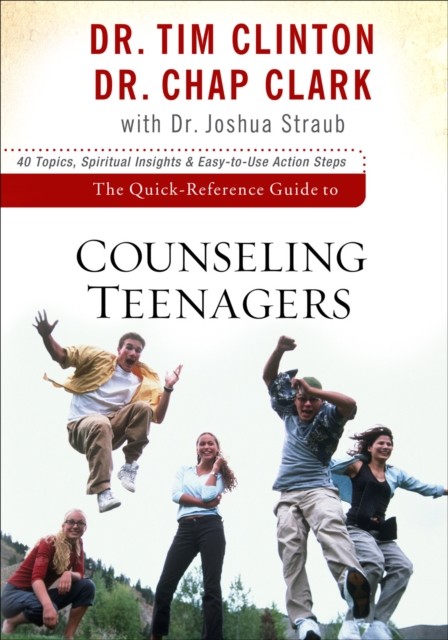 Quick-Reference Guide to Counseling Teenagers, Tim Clinton