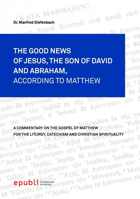 THE GOOD NEWS OF JESUS CHRIST, THE SON OF DAVID AND ABRAHAM, ACCORDING TO MATTHEW, Manfred Diefenbach