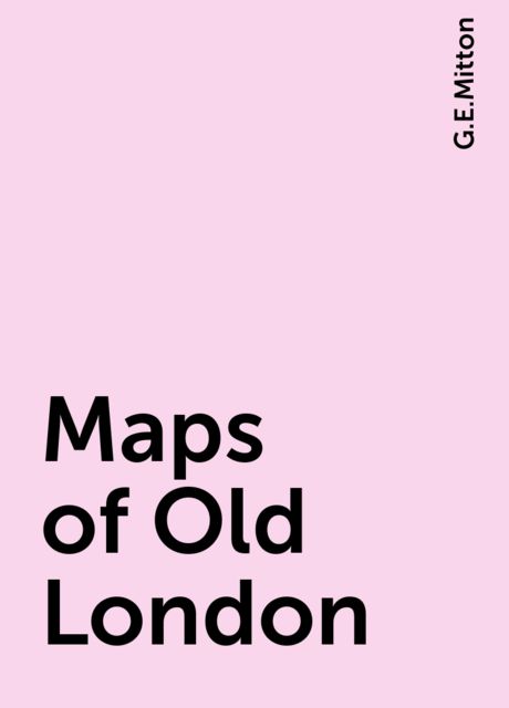 Maps of Old London, G.E.Mitton