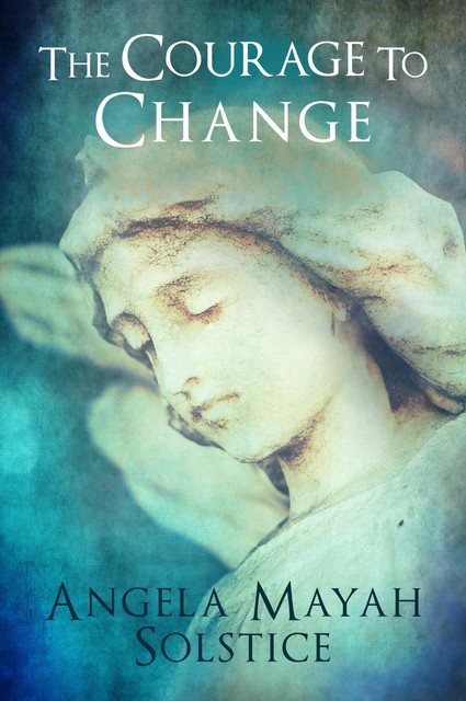 The Courage To Change, Angela Mayah Solstice
