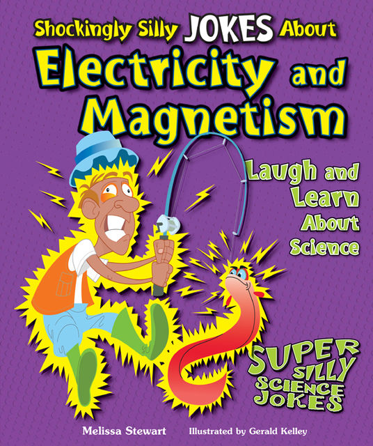 Shockingly Silly Jokes About Electricity and Magnetism, Melissa Stewart