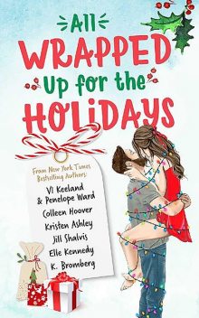 All Wrapped Up for the Holidays, Colleen Hoover, Jill Shalvis, Kristen Ashley, Elle Kennedy, Penelope Ward, K. Bromberg, Vi Keeland