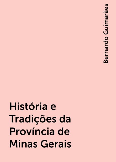 História e Tradições da Província de Minas Gerais, Bernardo Guimarães