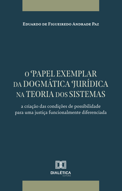 O papel exemplar da dogmática jurídica na teoria dos sistemas, Eduardo de Figueiredo Andrade Paz